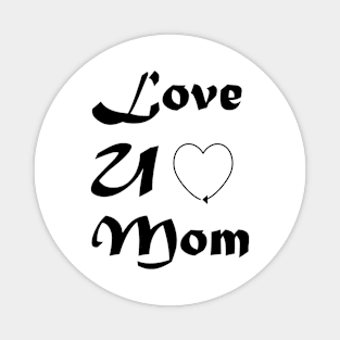 Love U Mom - Mothers day T-shirt Magnet